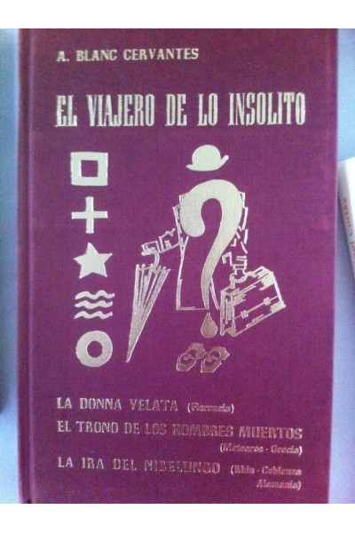 EL VIAJERO DE LO INSOLITO. Tomo I. Sobre la piel del mundo: La donna velata (Florencia). El trono de los hombres muertos (Meteoros - Grecia). La ira del nibelungo (Rihn - Coblenza - Alemania)